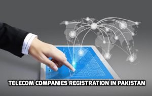 Telecom and Internet Companies Registration in Pakistan